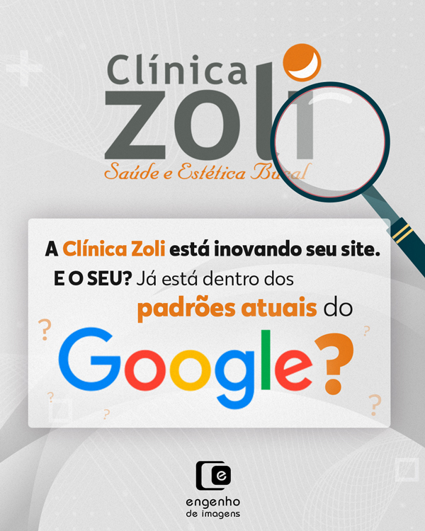 A Clínica Zoli está inovando seu site. E o seu? Já está dentro dos padrões atuais do Google?