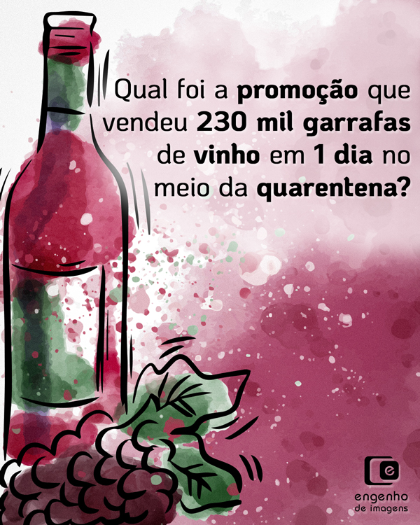 Qual foi a promoção que vendeu 230 mil garrafas de vinho em 1 dia no meio da quarentena?