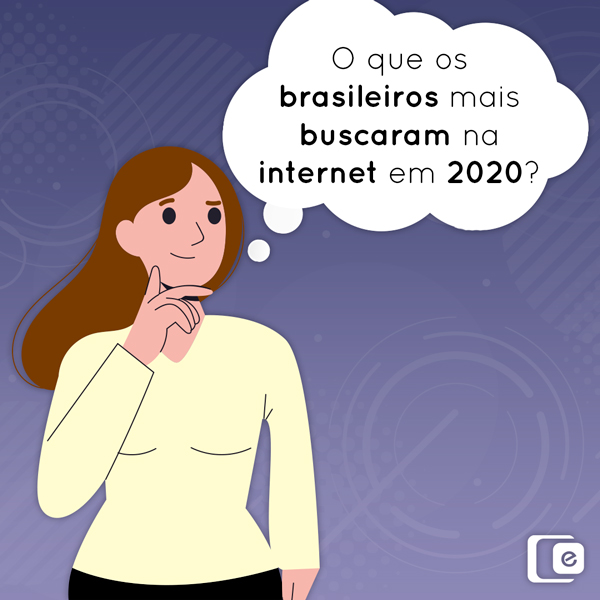 O que os brasileiros mais buscaram na internet em 2020?