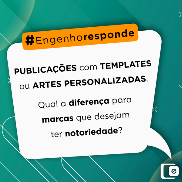 Publicações com templates ou artes personalizadas. Qual a diferença para marcas que desejam ter notoriedade?