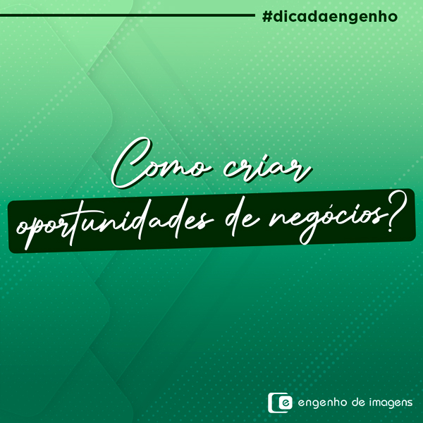 Como criar oportunidades de negócios?