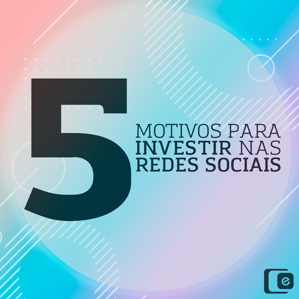 5 motivos para investir nas redes sociais