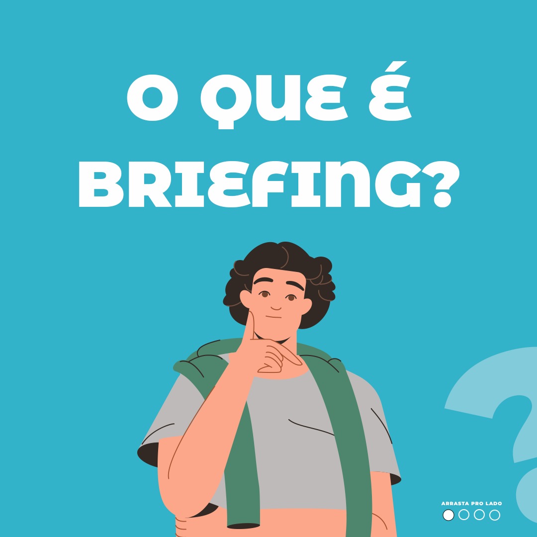 BRIEFING pode ser “chato” na visão de algumas pessoas, mas é ESSENCIAL!