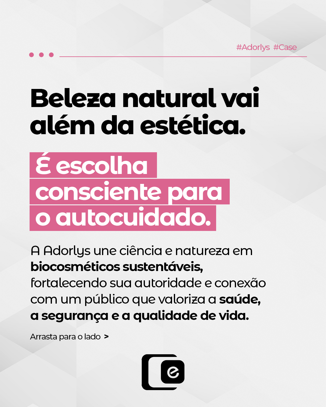 Quando a marca tem um propósito claro, o nosso papel é dar a ele a moldura que ele merece.