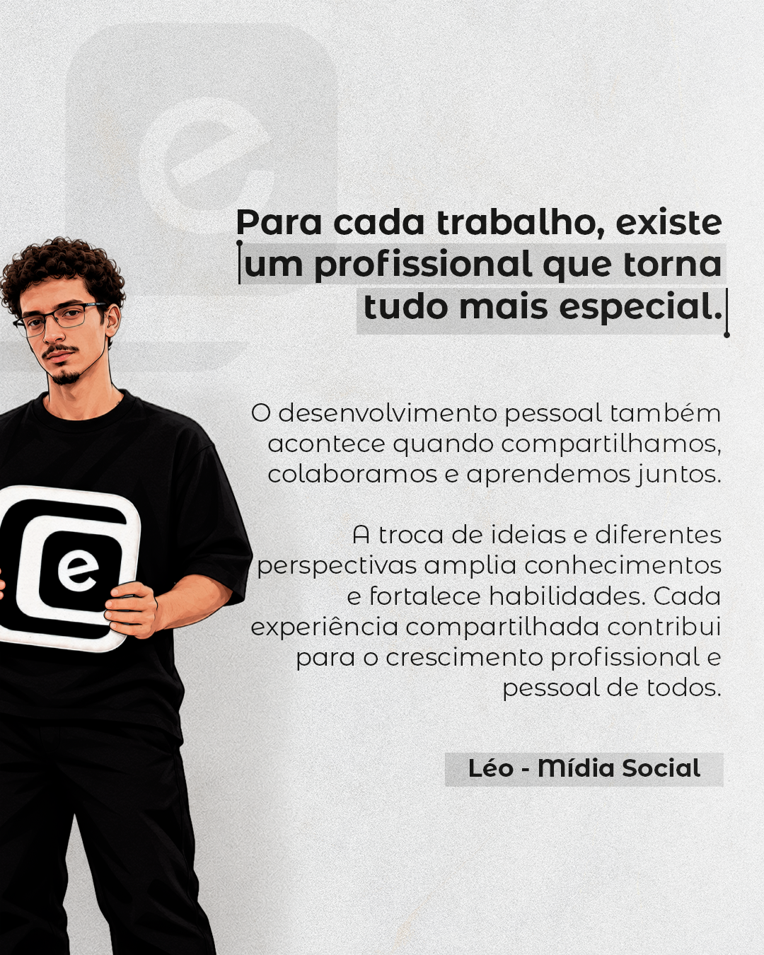 Nenhum trabalho acontece sozinho.